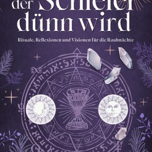 Wenn der Schleier dünn wird - Rituale, Reflexionen und Visionen für die Rauhnächte